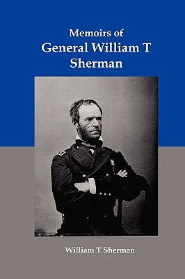 Memoirs of General William T Sherman: Shiloh, Vicksburg, and the March to the Sea by Sherman, William Tecumseh