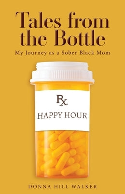 Tales from the Bottle: My Journey as a Sober Black Mom by Hill Walker, Donna