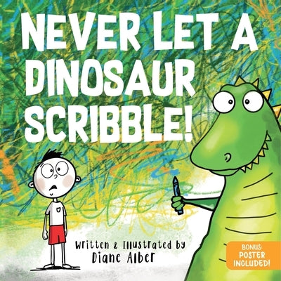 Never Let a Dinosaur Scribble by Alber, Diane