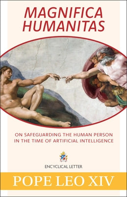 Magnifica Humanitas: On Safeguarding the Human Person in the Time of Artificial Intelligence by Pope Leo XIV