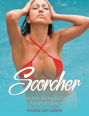 Scorcher: Hot Sexy Swimsuit Girls Models Pictures by Lover, Photo Art