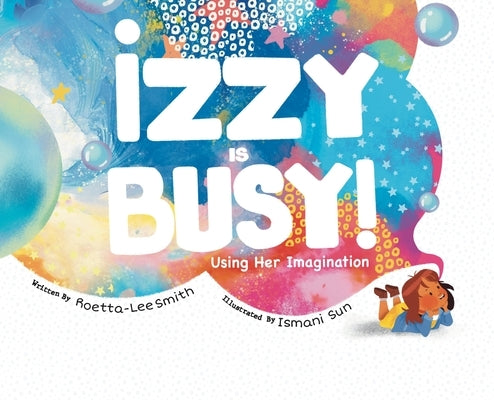 Izzy is Busy: Using Her Imagination by Lee-Smith, Roetta