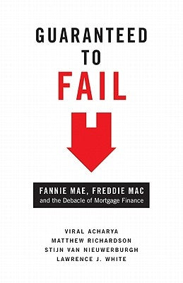 Guaranteed to Fail: Fannie Mae, Freddie Mac, and the Debacle of Mortgage Finance by Acharya, Viral V.