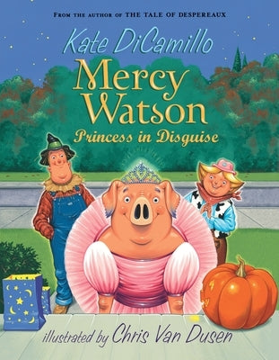 Mercy Watson: Princess in Disguise: (A Funny and Heartwarming Halloween Chapter Book about a Lovable, Toast-Eating Pig - For Early Readers and Kids Ag by DiCamillo, Kate