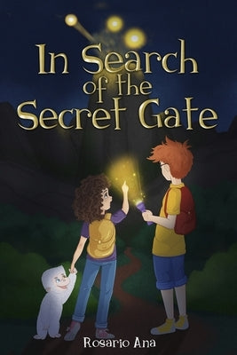 In Search of the Secret Gate: A mystery adventure with a surprise ending (Chapter book for children for ages 7 - 12) by Ana, Rosario