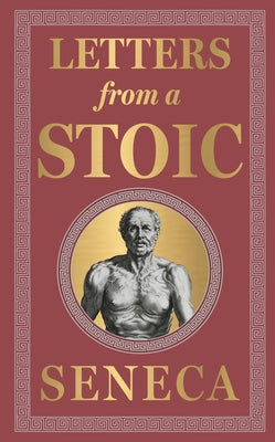 Letters from a Stoic: (Deluxe Hardbound Edition) by Seneca