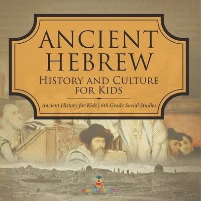 Ancient Hebrew History and Culture for Kids Ancient History for Kids 6th Grade Social Studies by Baby Professor