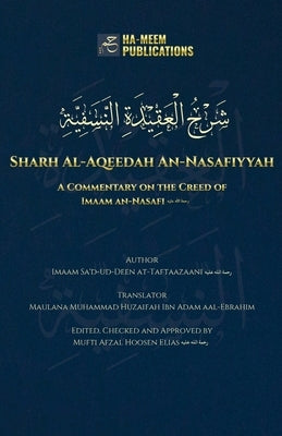 Sharh Al-Aqeedah An-Nasafiyyah: A Commentary on the Creed of Imaam an-Nasafi by At-Taftaazaani, Imaam Sa'd-Ud-Deen