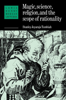 Magic, Science and Religion and the Scope of Rationality by Tambiah, Stanley Jeyaraja