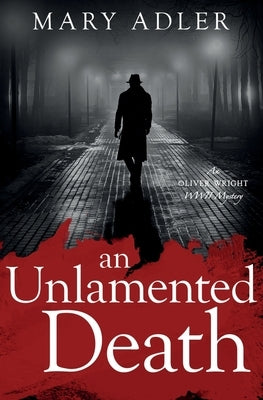 An Unlamented Death: An Oliver Wright WWII Mystery by Adler, Mary