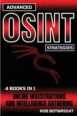 Advanced OSINT Strategies: Online Investigations And Intelligence Gathering by Botwright, Rob