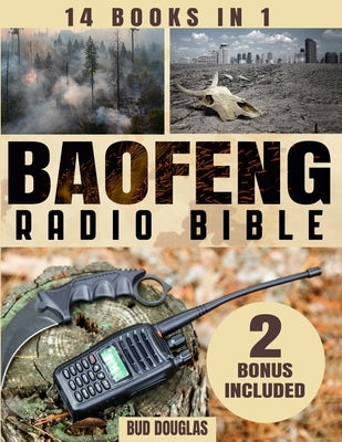 The Baofeng Radio Bible: Everything You Need to Know for Setup, Operation, Troubleshooting, Upgrades, Emergency Channels, and Digital Modes by Douglas, Bud