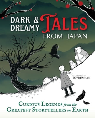 Dark & Dreamy Tales from Japan: Curious Legends from the Greatest Storytellers on Earth by Yuyupanchi