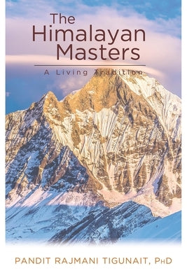 The Himalayan Masters: A Living Tradition by Tigunait, Pandit Rajmani