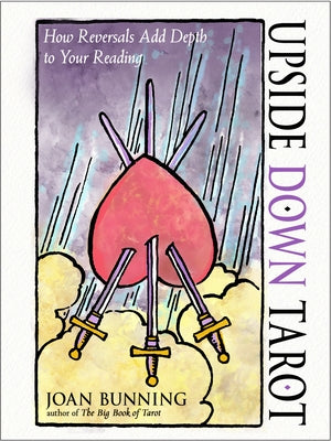 Upside Down Tarot: How Reversals Add Depth to Your Reading by Bunning, Joan