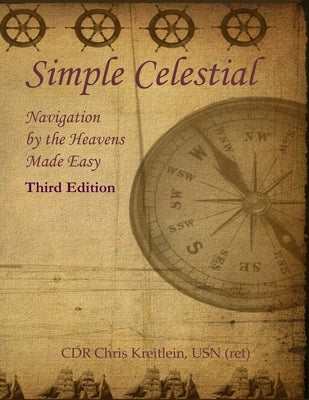 Simple Celestial: Navigation by the Heavens Made Easy by Kreitlein, Chris
