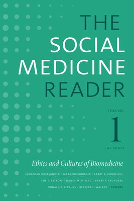 The Social Medicine Reader, Volume I, Third Edition: Ethics and Cultures of Biomedicine by Oberlander, Jonathan