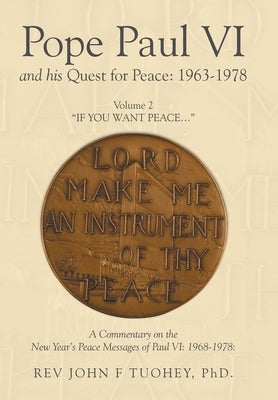 Pope Paul VI and his Quest for Peace: 1963-1978: Volume 2 "IF YOU WANT PEACE..." by Tuohey, John F.