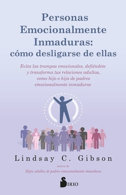 Personas Emocionalmente Inmaduras: C?mo Desligarse de Ellas by C. Gibson Lindsay