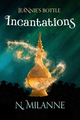 Jeannie's Bottle, Incantations by Milanne, N.