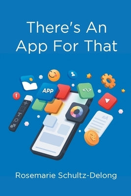 There's an App for That by Schultz-DeLong, Rosemarie