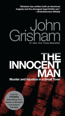 The Innocent Man: Murder and Injustice in a Small Town by Grisham, John