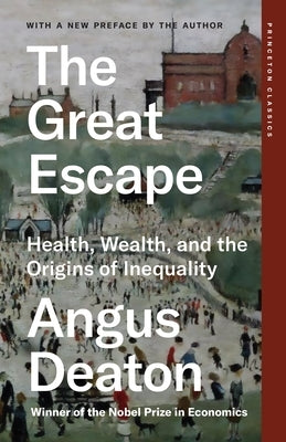 The Great Escape: Health, Wealth, and the Origins of Inequality by Deaton, Angus