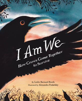I Am We: How Crows Come Together to Survive by Barnard Booth, Leslie