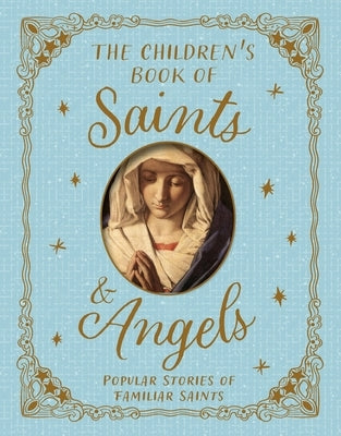 The Children's Book of Saints and Angels: Popular Stories of Familiar Saints by Llewellyn, Claire