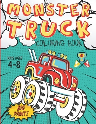 Monster Truck Coloring Book Kids Ages 4-8 Big Print !: 60 Unique Drawing of Monster Truck, Cars, Trucks, Мuscle cars, SUVs, Supercars and more p by Truck, King