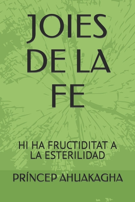 Joies de la Fe: Hi Ha Fructiditat a la Esterilidad by Ahuakagha, Pr&#237;ncep