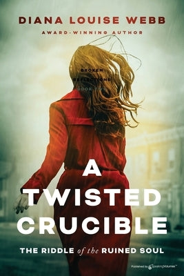 A Twisted Crucible: The Riddle of the Ruined Soul by Webb, Diana Louise