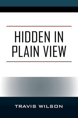 Hidden in Plain View by Wilson, Travis