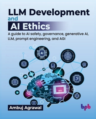 LLM Development and AI Ethics: A guide to AI safety, governance, generative AI, LLM, prompt engineering, and AGI (English Edition) by Agrawal, Ambuj