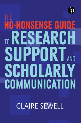 No-Nonsense Guide to Research Support and Scholarly Communication by Sewell, Claire