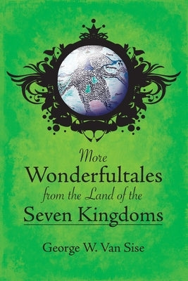 More Wonderfultales from the Land of the Seven Kingdoms by Van Sise, George W.