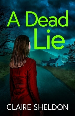 A Dead Lie: An utterly addictive crime thriller full of twists by Sheldon, Claire