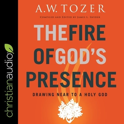 The Fire of God's Presence Lib/E: Drawing Near to a Holy God by Snyder, James L.