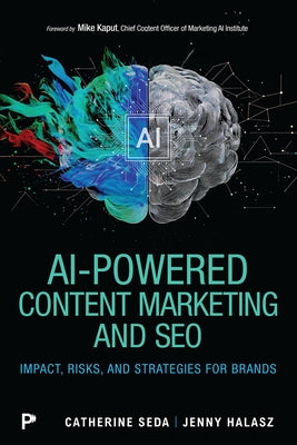 AI-Powered Content Marketing and SEO: Impact, Risks, and Strategies for Brands by Seda, Catherine