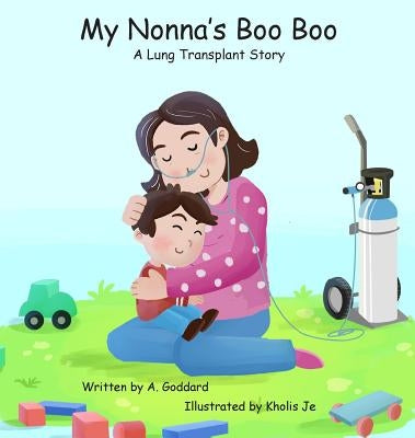 My Nonna's Boo Boo: A Lung Transplant Story by Goddard, A.