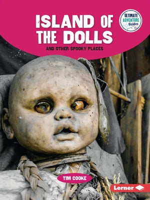 Island of the Dolls and Other Spooky Places by Cooke, Tim