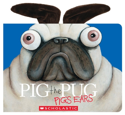 Pig the Pug: Pig's Ears by Blabey, Aaron