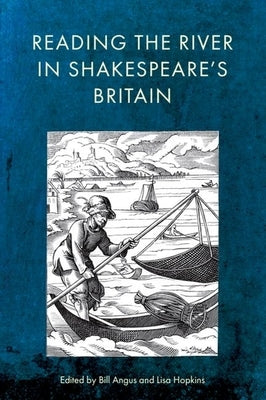 Reading the River in Shakespeare's Britain by Angus, Bill