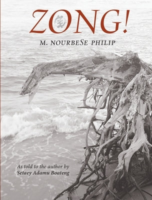 Zong!: As Told to the Author by Setaey Adamu Boateng by Philip, M. Nourbese