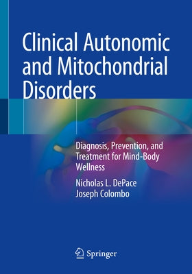 Clinical Autonomic and Mitochondrial Disorders: Diagnosis, Prevention, and Treatment for Mind-Body Wellness by DePace, Nicholas L.