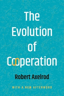 The Evolution of Cooperation by Axelrod, Robert