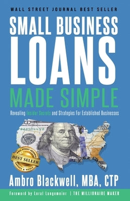 Small Business Loans Made Simple: Revealing Insider Secrets and Strategies For Established Businesses by Blackwell, Ambro