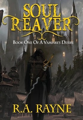 Soul Reaver: Book One of A Vampire's Desire by Rayne, R. A.