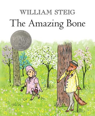 The Amazing Bone: (Caldecott Honor Book) by Steig, William