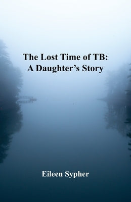 The Lost Time of TB by Sypher, Eileen